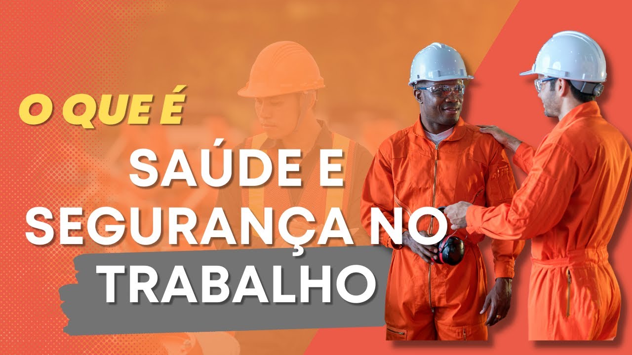O QUE É SAÚDE E SEGURANÇA NO TRABALHO?