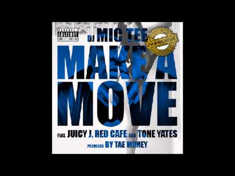 DJ Mic Tee - Make A Move ft Juicy J Red Cafe Tone Yates (Prod. By @realtaemoney)