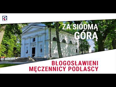 Błogosławieni męczennicy podlascy - Stefan Czerniecki | Za Siódmą Górą odc. 334