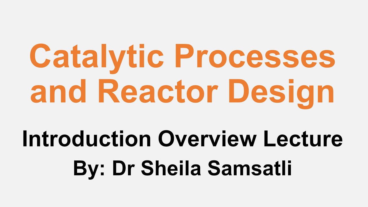 Catalytic Processes and Reactor Design - Introduction Overview Lecture