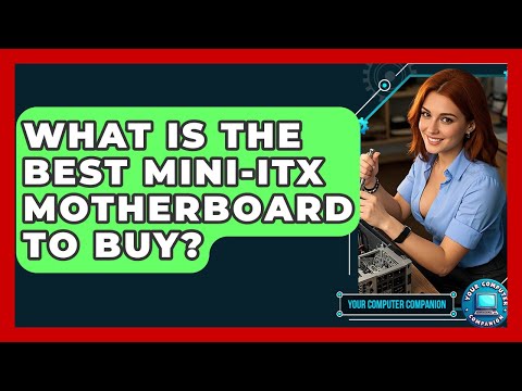 What Is The Best Mini-ITX Motherboard To Buy? - Your Computer Companion
