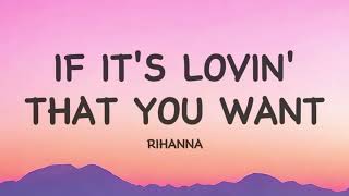 Rihanna - If It’s Lovin’ That You Want (Lyrics)