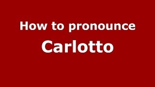 How to pronounce Carlotto