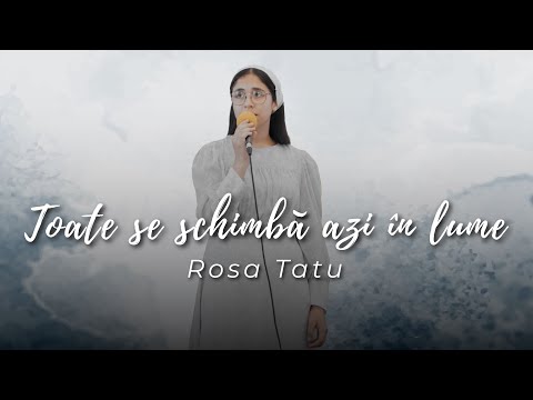 Rosa Tatu - Toate se schimbă azi în lume