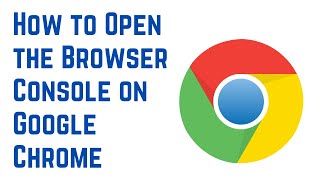 How to Open the Browser Console on Google Chrome