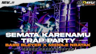Download lagu DJ TRAP PARTY SEMATA KARENAMU • BASS BLEYER X MIDDLE NRATAK NJOTOS mp3