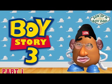 Boy Story 3, Part 1 | Son of a Boy Dad #122