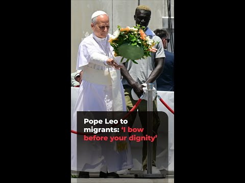 Pope Leo tells migrants: ‘I bow before your dignity’