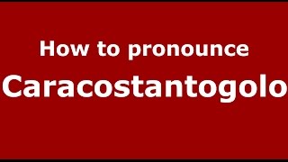 How to pronounce Caracostantogolo