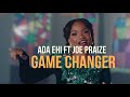 Game Changer By ADA EHI Ft JOE PRAIZE Video Lyrics
