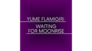 Yume Flamigiri - Waiting For Moonrise