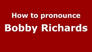 How to pronounce Bobby Richards