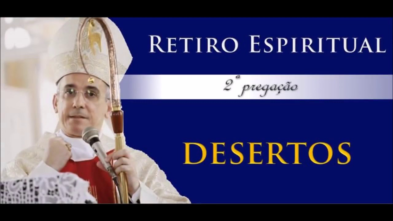 Desertos - Retiro Espiritual com Dom Henrique Soares (Parte 2)