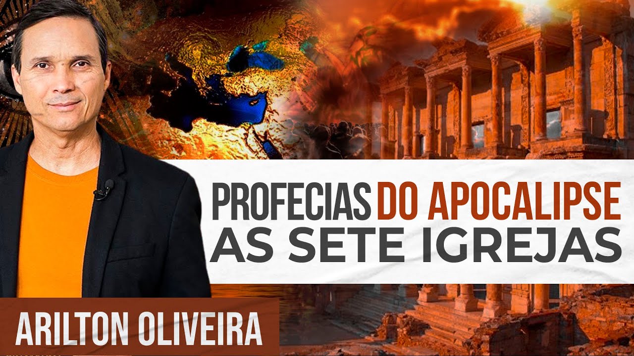 PROFECIAS DO APOCALIPSE - AS SETE IGREJAS | Arilton Oliveira