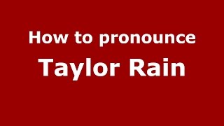 How to pronounce Taylor Rain