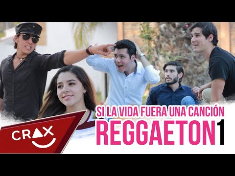 Si la vida fuera una canción de Reggaetón pt. 1 - CRAX