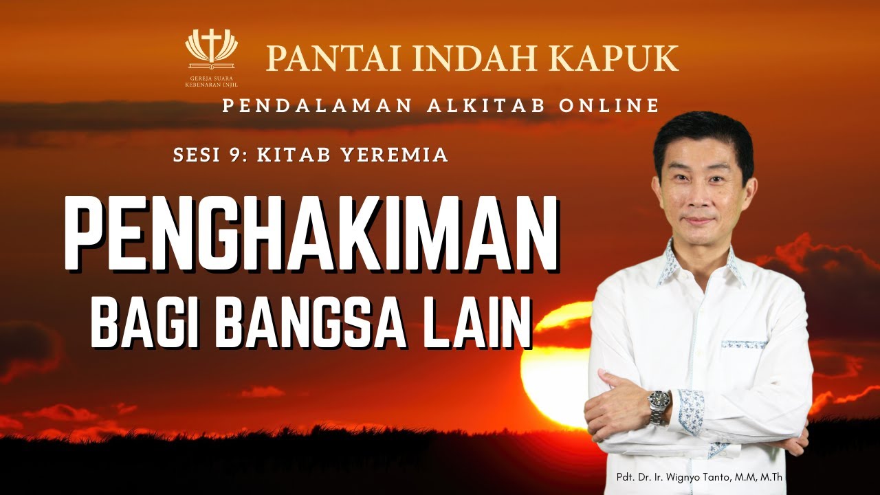 Sesi 9 – Kitab Yeremia – Penghakiman bagi bangsa bangsa – Pdt. Dr. Ir. Wignyo Tanto, M.M, M.Th