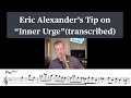 [Transcribed] Eric Alexander’s Jazz Improvisation Tip on “Inner Urge”