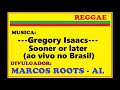 Gregory Isaacs - Sooner or later (live) / MARCOS ROOTS - AL