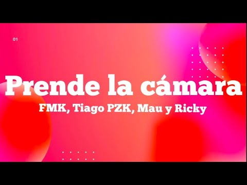 PRENDE LA CAMARA (Remix) -  FMK, Tiago PZK, Mau y Ricky