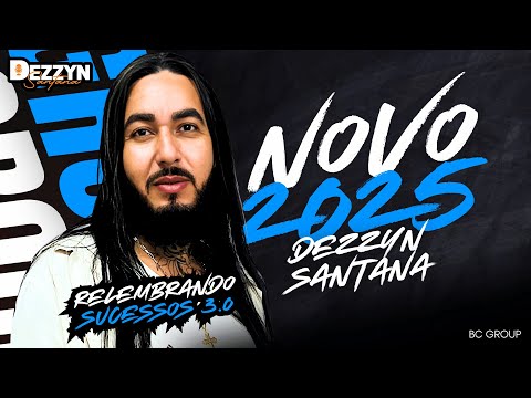 🔶 DEZZYN SANTANA SERESTA 2025 | RELEMBRANDO SUCESSOS 3.0 🔶