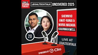 LegalTechTalk Uncovered 2025 - Shennind Awat-Ranai & Maria Madara - E20