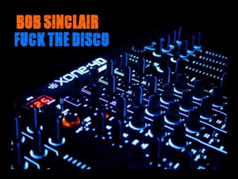 Bob Sinclair -- Fuck The Disco (Original Mix)