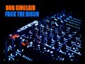 Bob Sinclair -- Fuck The Disco (Original Mix) 