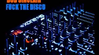 Bob Sinclair -- Fuck The Disco (Original Mix)