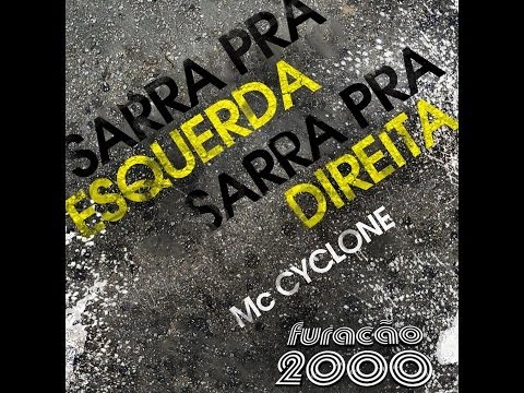 MC CYCLONE - SARRA PRA ESQUERDA, SARRA PRA DIREITA