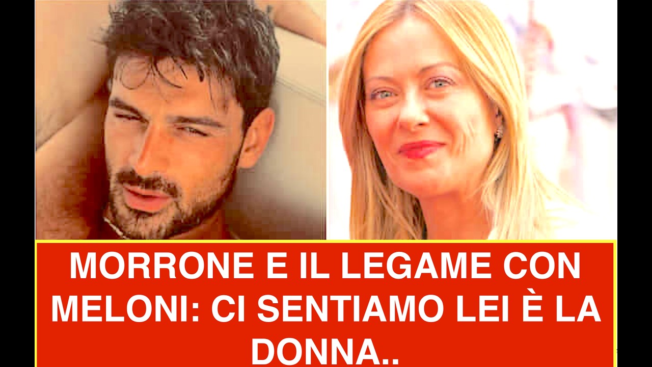 ATTORE MORRONE E IL LEGAME CON MELONI: CI SENTIAMO LEI È LA DONNA..