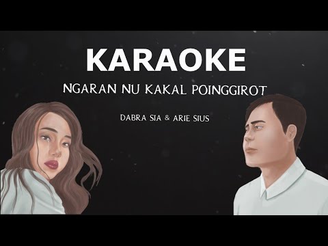 Dabra Sia & Arie Sius - Ngaran Nu Kakal Poinggirot (KARAOKE)