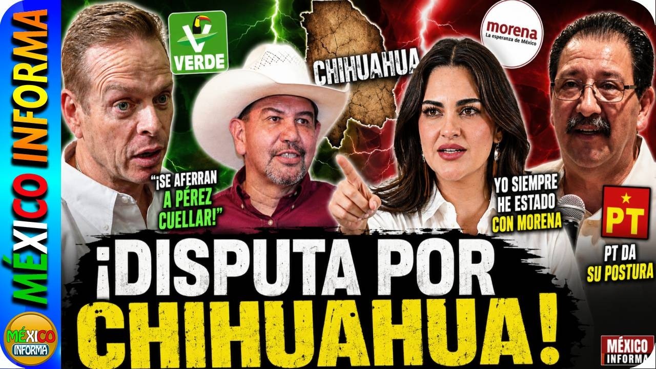 DISPUTA POR CHIHUAHUA DENTRO DE LA 4T. VERDE SE AFERRA A PÉREZ CUELLAR? ANDREA RESPONDE.