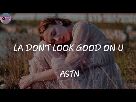 LA DON’T LOOK GOOD ON U - ASTN (Lyrics)