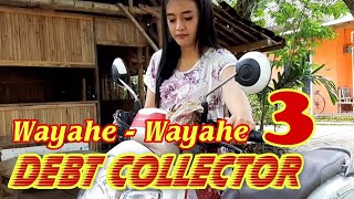 Download lagu WAYAHE WAYAHE 3 - DEBT COLLECTOR mp3