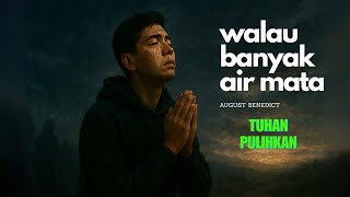 Download lagu Walau Banyak Air Mata (August Benedict) | Lagu Pemulihan mp3