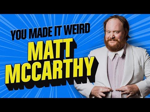 Matt McCarthy Is Back And Funnier Than Ever! | You Made It Weird