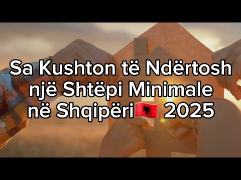 Sa Kushton të Ndërtosh një Shtëpi Minimale në Shqipëri 2025? 💰🏡