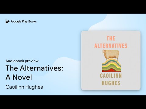 The Alternatives: A Novel by Caoilinn Hughes · Audiobook preview