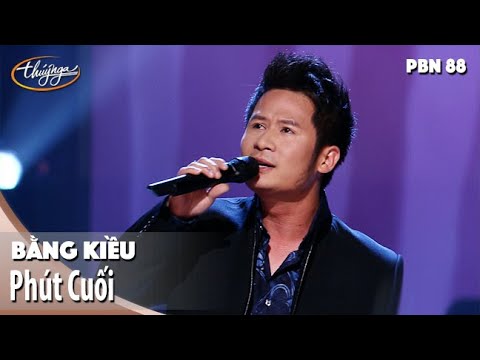 PBN 88 | Bằng Kiều - Phút Cuối