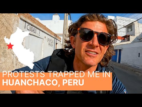Political Protests Trapped Me In Huanchaco Peru!