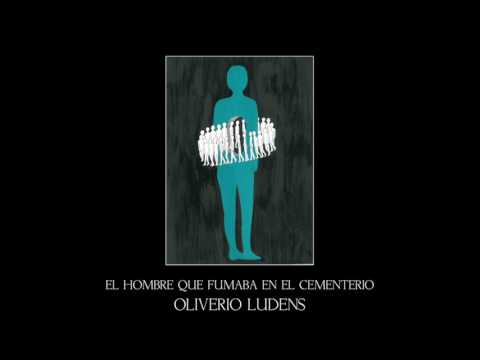 Oliverio Ludens - El Hombre Que Fumaba En El Cementerio (Album Completo)
