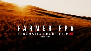 FARMER FPV | CINEMATIC SHORT FILM #8 (VEGA FXHD)