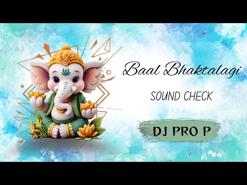 Baal Bhaktalagi || SOUND CHECK || Dj Pro P