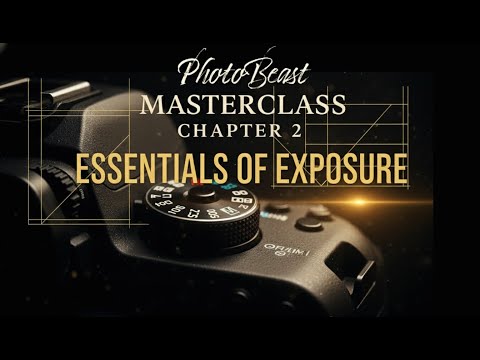 Photography Masterclass Chapter 2: Mastering the Basics of Exposure
