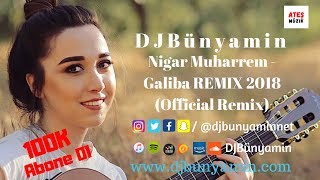 DJBünyamin ft Nigar Muharrem - Galiba REMIX 2018 (Official Remix)