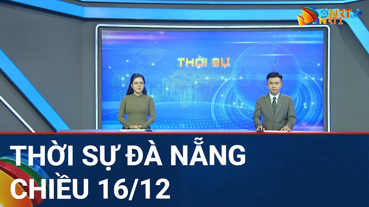 🔴 [TRỰC TIẾP] Thời sự Đà Nẵng ngày 16/12 | Tin tức thời sự tổng hợp mới nhất hôm nay