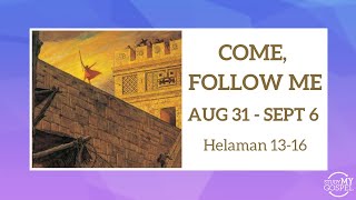 COME, FOLLOW ME | AUGUST 31 - SEPTEMBER 6 | HELAMAN 13-16