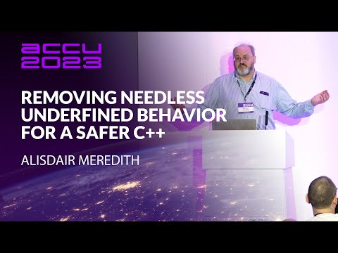 Removing Needless Undefined Behavior for a Safer C++ - Alisdair Meredith - ACCU 2023