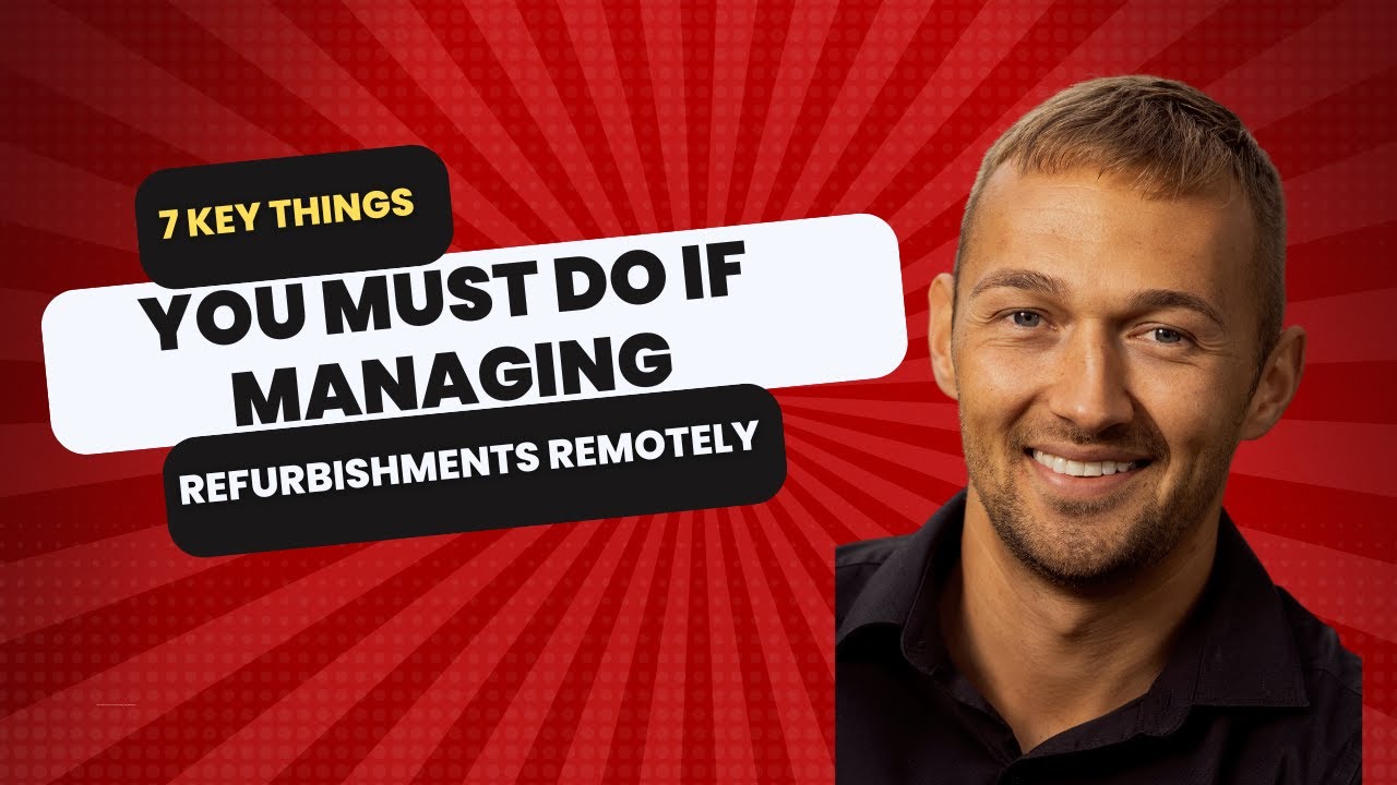 7 key things you MUST do if managing refurbishments REMOTELY